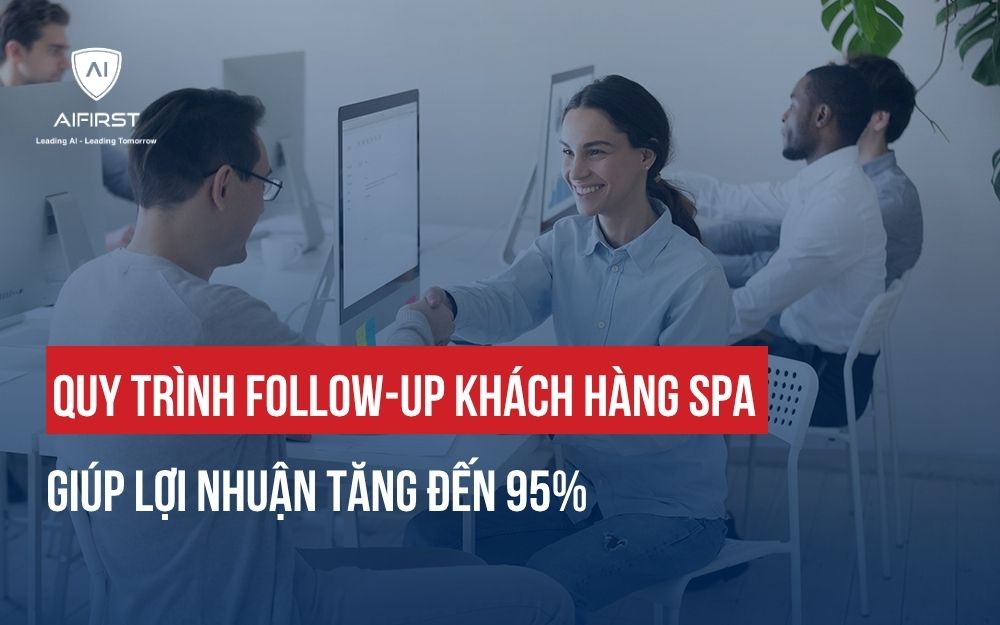 QUY TRÌNH FOLLOW-UP KHÁCH HÀNG SPA GIÚP LỢI NHUẬN TĂNG ĐẾN 95%